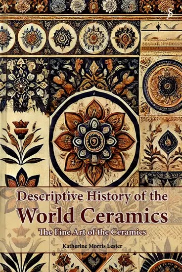 Descriptive History of the World Ceramics: The Fine Art of the Ceramics