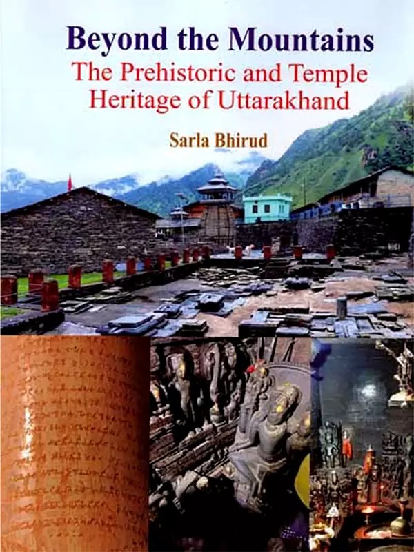 Beyond the Mountains- The Prehistoric and Temple Heritage of Uttarakhand