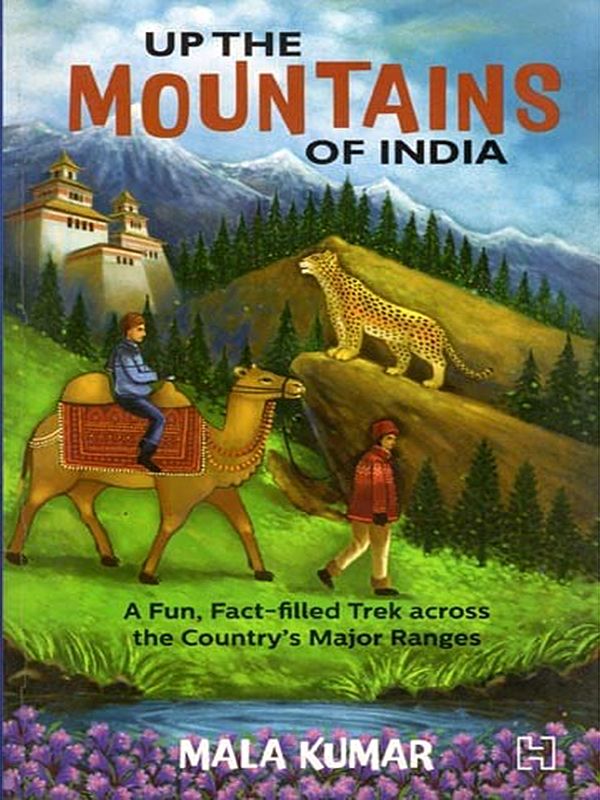Up the Mountains of India: A Fun, Fact-Filled Trek Across the Country's Mountain Ranges