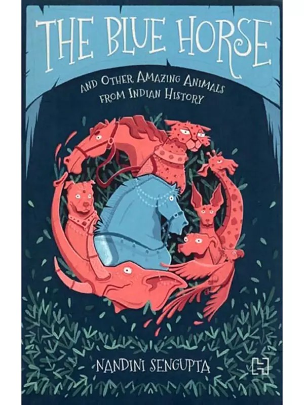 The Blue Horse and Other Amazing Animals from Indian History (Novel)