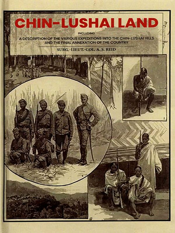 Chin-Lushai Land (Including A Description of The Various Expeditions into The Chin-Lushai Hills and The Final Annexation of The Country)