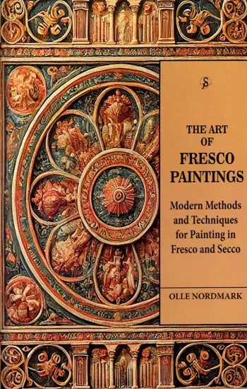 The Art of Fresco Paintings (Modern Methods and Techniques for Painting in Fresco and Secco)