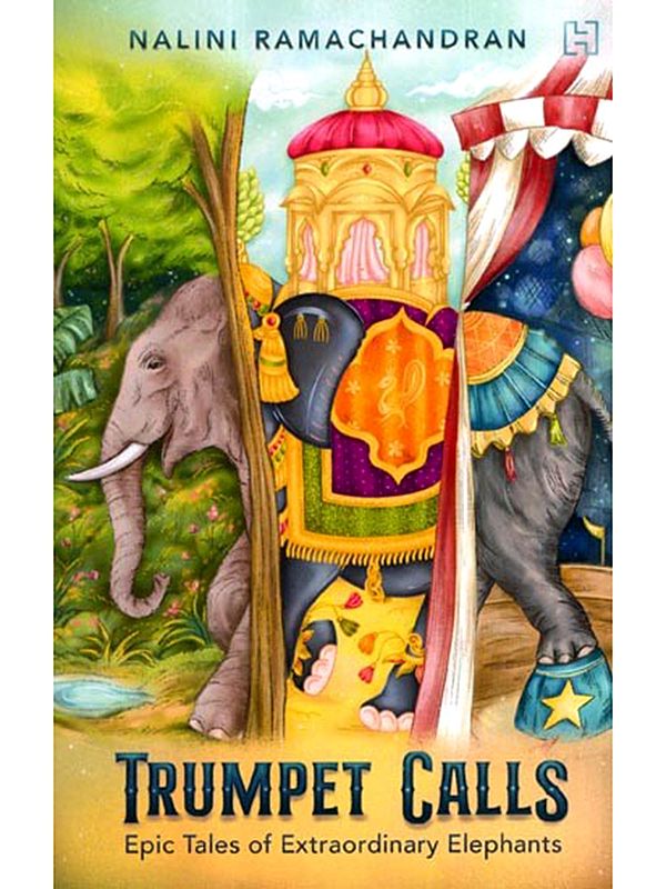 Trumpet Calls- Epic Tales of Extraordinary Elephants