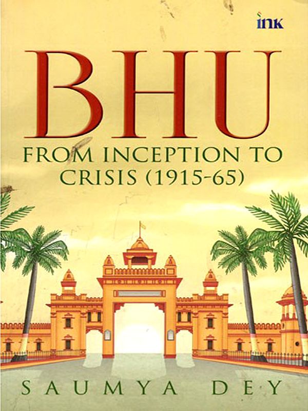 BHU: From Inception to Crisis (1915–65)