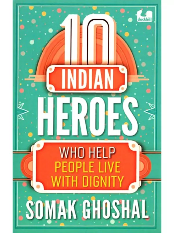 10 Indian Heroes Who Help People Live with Dignity