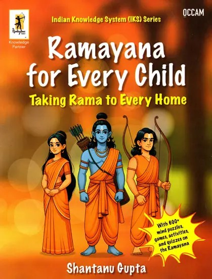Ramayana for Every Child: Taking Rama to Every Home (Indian Knowledge System &#40;IKS&#41; Series)