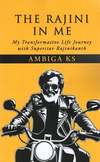 The Rajini in Me- My Transformative Life Journey with Superstar Rajnikanth