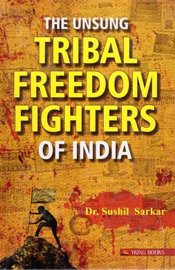 The Unsung Tribal Freedom Fighters of India