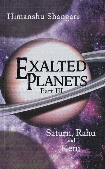 Exalted Planets- Saturn, Rahu and Ketu (Part- 3)