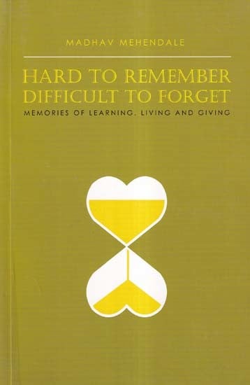 Hard to Remember Difficult to Forget: Memories of Learning. Living and Giving