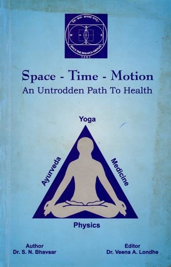 Space - Time - Motion- An Untrodden Path To Health (Physics, Medicine, Ayurveda and Yoga: A Symbiosis) An Old and Rare Book