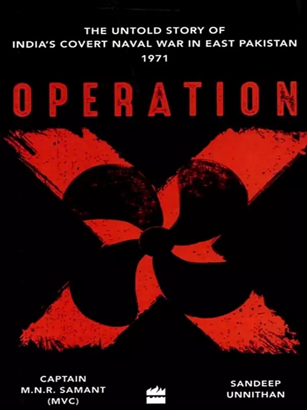 Operation X: The Untold Story of India's Covert Naval War in East Pakistan 1971