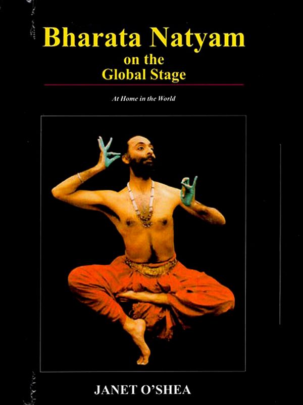 Bharata Natyam on the Global Stage: At Home in the World