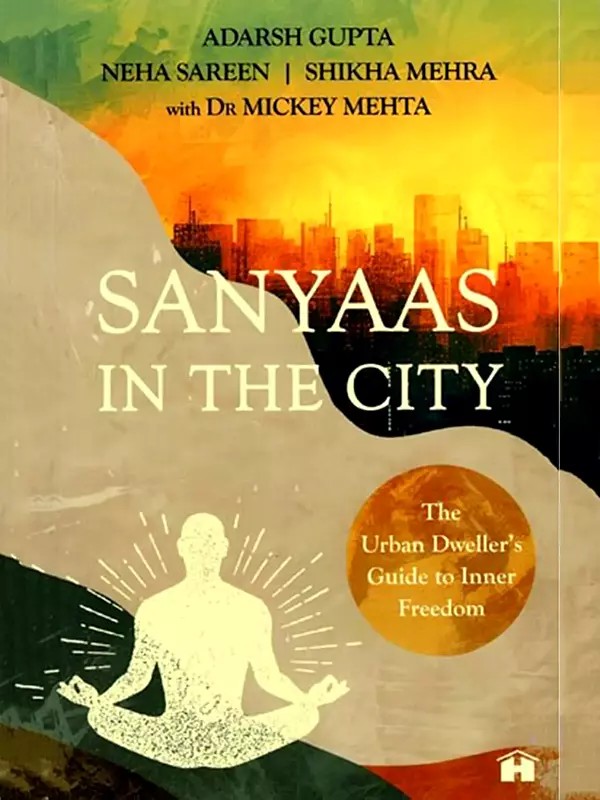 Sanyaas in the City: The Urban Dweller's Guide to Inner