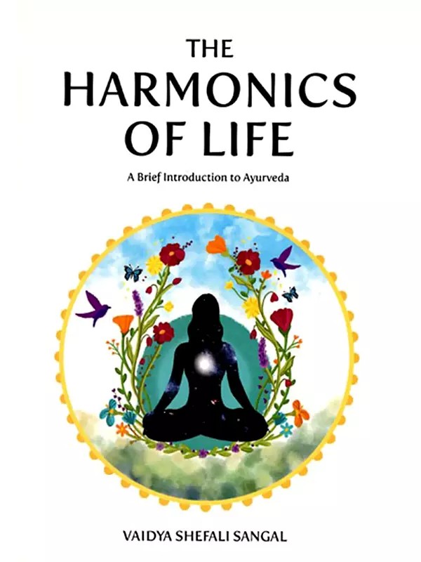 The Harmonics of Life- A Brief Introduction to Ayurveda