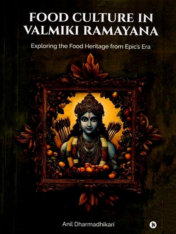 Food Culture in Valmiki Ramayana: Exploring the Food Heritage from Epic’s Era