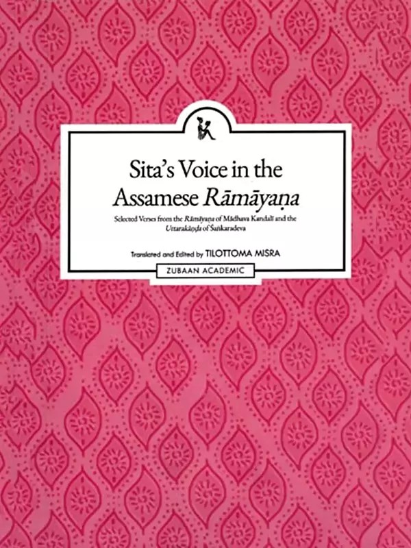 Sita's Voice in the Assamese Ramayana (Selected Verses from the Ramayana of Madhava Kandali and the Uttarakanda of Sankaradeva)