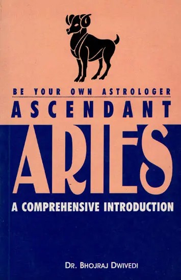 Ascendant Aries- A Comprehensive Introduction (Be Your Own Astrologer)