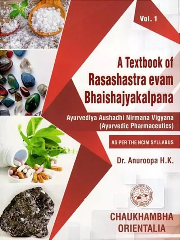 A Textbook of Rasashastra Evam Bhaishajyakalpana: Ayurvediya Aushadhi Nirmana Vigyana (Ayurvedic Pharmaceutics)