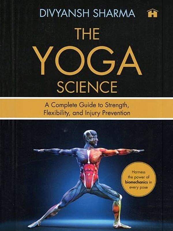 The Yoga Science: A Complete Guide to Strength, Flexibility, and Injury Prevention