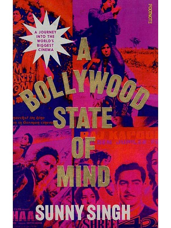 A Bollywood State of Mind: A Journey into the World's Biggest Cinema