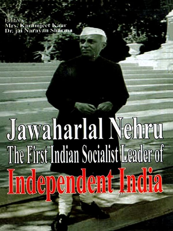 Jawaharlal Nehru the First Indian Socialist Leader of Independent India