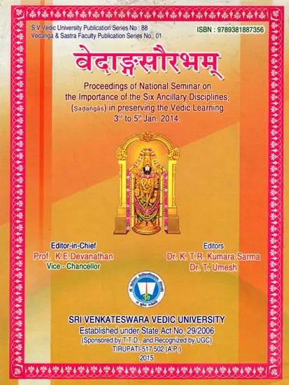 वेदाङ्गसौरभम्: Vedang Saurabham (Proceedings of National Seminar on the Importance of the Six Ancillary Disciplines, (Sadangas) in Preserving the Vedic Learning 3rd to 5th Jan. 2014)