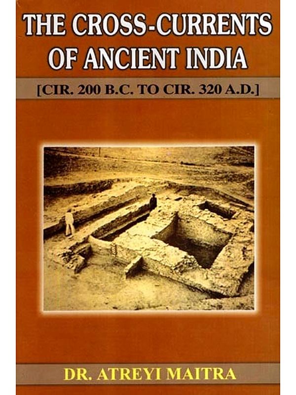 The Cross-Currents of Ancient India CIR. 200 B.C. to CIR. 320 A.D.