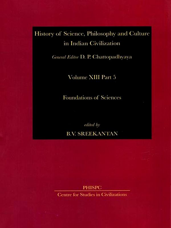 Foundations of Sciences: History of Science, Philosophy and Culture in Indian Civilization (Volume XIII Part 5)
