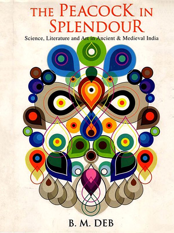The Peacock in Splendour- Science, Literature and Art in Ancient and Medieval India