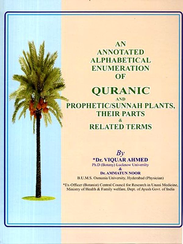 An Annotated Alphabetical Enumeration of Quranic & Prophetic/Sunnah Plants, Their Parts & Related Terms