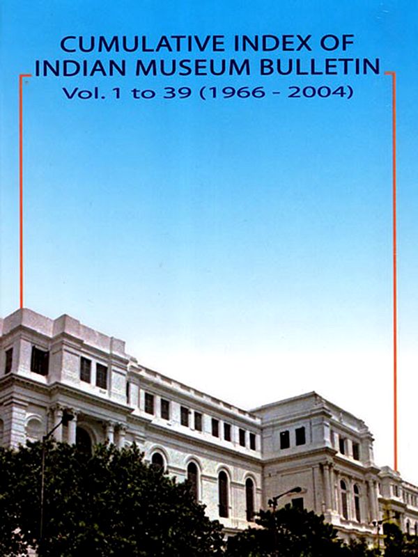 Cumulative Index of Indian Museum Bulletin Vol. 1 to 39 (1966-2004)