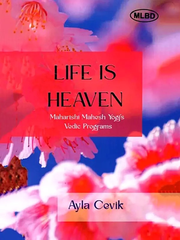 Life is Heaven: Maharishi Mahesh Yogi's Vedic Programs