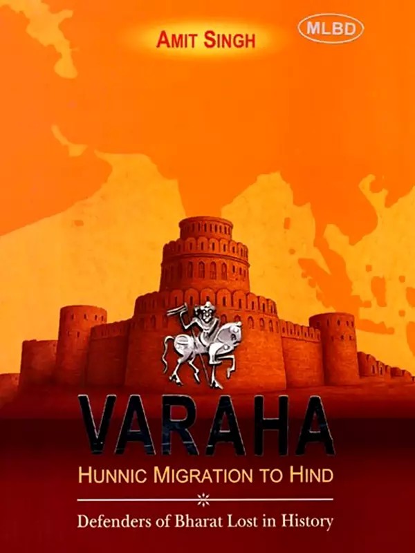 Varaha Hunnic Migration to Hind (Defenders of Bharat Lost in History)