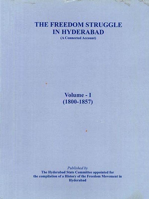The Freedom Struggle in Hyderabad- A Connected Account (Volume - 1) - 1800-1857