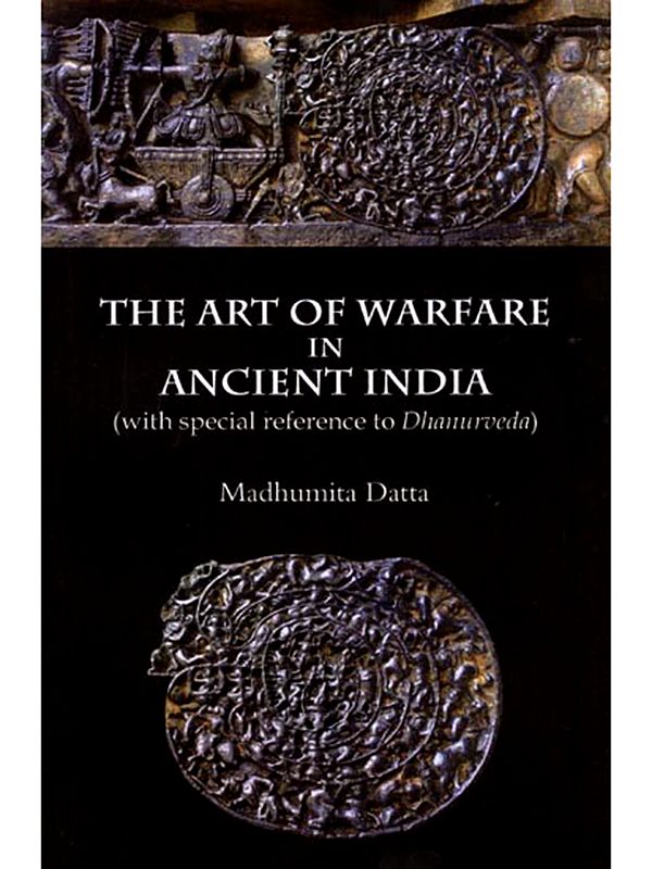 The Art of Warfare in Ancient India (with Special Reference to Dhanurveda)