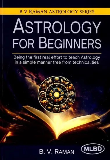 Astrology for Beginners (Being the First Real Effort to Teach Astrology a Simple Manner Free from Technicalities)
