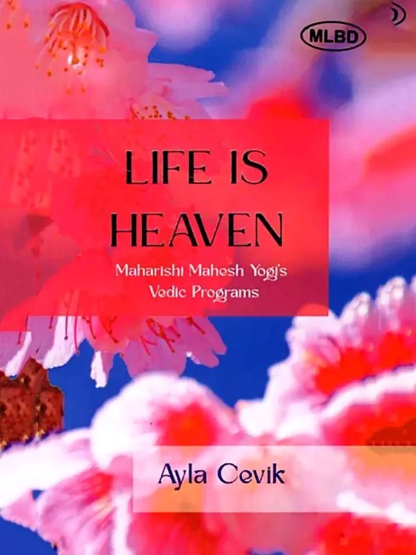 Life is Heaven: Maharishi Mahesh Yogi's Vedic Programs