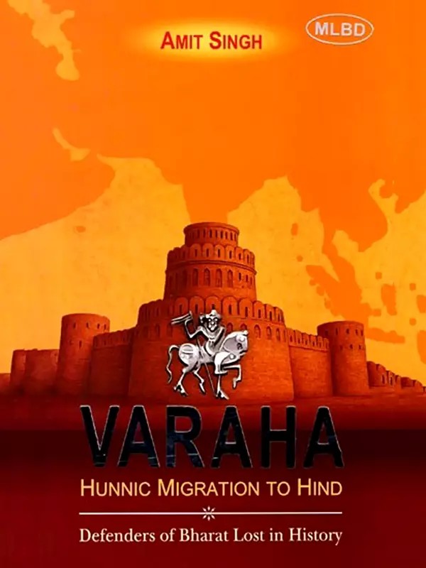 Varaha Hunnic Migration to Hind (Defenders of Bharat Lost in History)