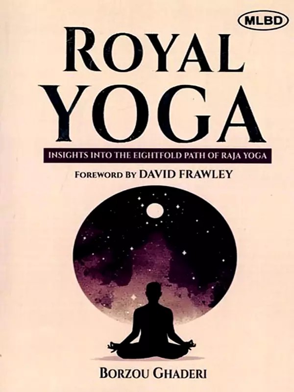 Royal Yoga:  Insights into the Eightfold Path of Raja Yoga