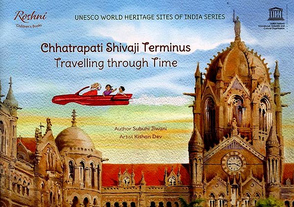 Chhatrapati Shivaji Terminus Travelling through Time (Unesco World Heritage Sites of India Series)