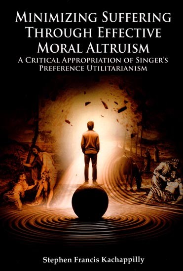 Minimizing Suffering Through Effective Moral Altruism (A Critical Appropriation of Singer's Preference Utilitarianism)