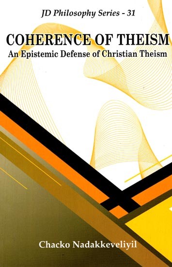 Coherence of Theism (An Epistemic Defense of Christian Theism)