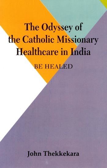The Odyssey of the Catholic Missionary Healthcare in India (Be Healed)