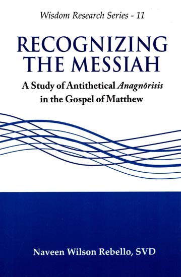 Recognizing the Messiah (A Study of Antithetical Anagnorisis in the Gospel of Matthew)