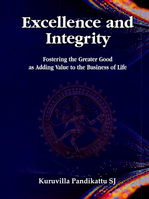 Excellence and Integrity (Fostering the Greater Good as Adding Value to the Business of Life)