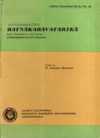 रत्नाकरावतारिका: Ratnaprabhasuri's- Ratnakaravatarika: Being a Commentary on Vadi Devasuri's Pramananayatattvaloka in Gujarati (An Old and Rare Book)