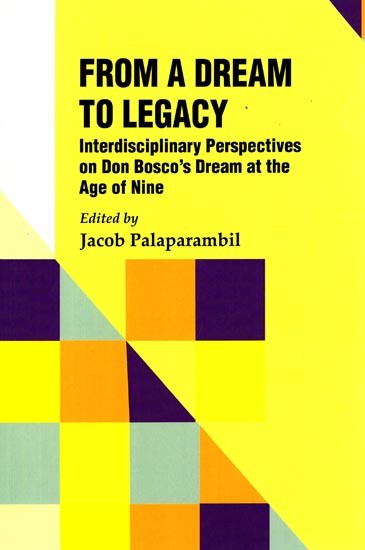 From a Dream to Legacy (Interdisciplinary Perspectives on Don Bosco's Dream at the Age of Nine)