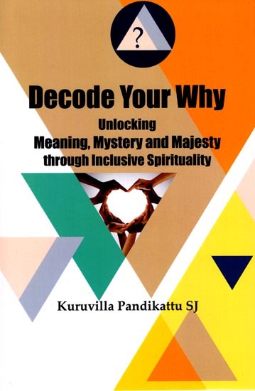 Decode Your Why (Unlocking Meaning, Mystery and Majesty through Inclusive Spirituality)