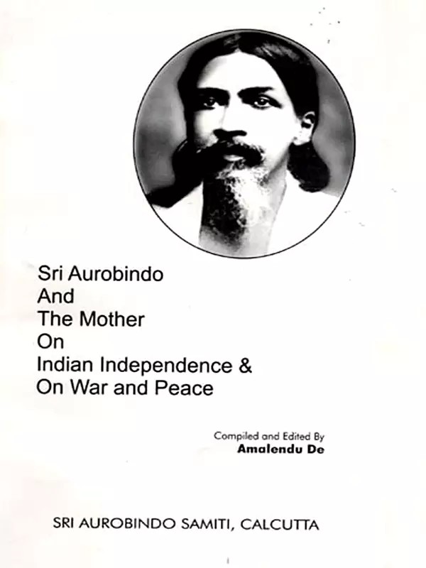 Sri Aurobindo and the Mother on Indian Independence and on War and Peace (An Old and Rare Book)